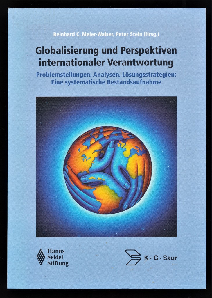 Globalisierung und Perspektiven internationaler Verantwortung : Problemstellungen, Analysen, Lösungsstrategien. Eine systematische Bestandsaufnahme.