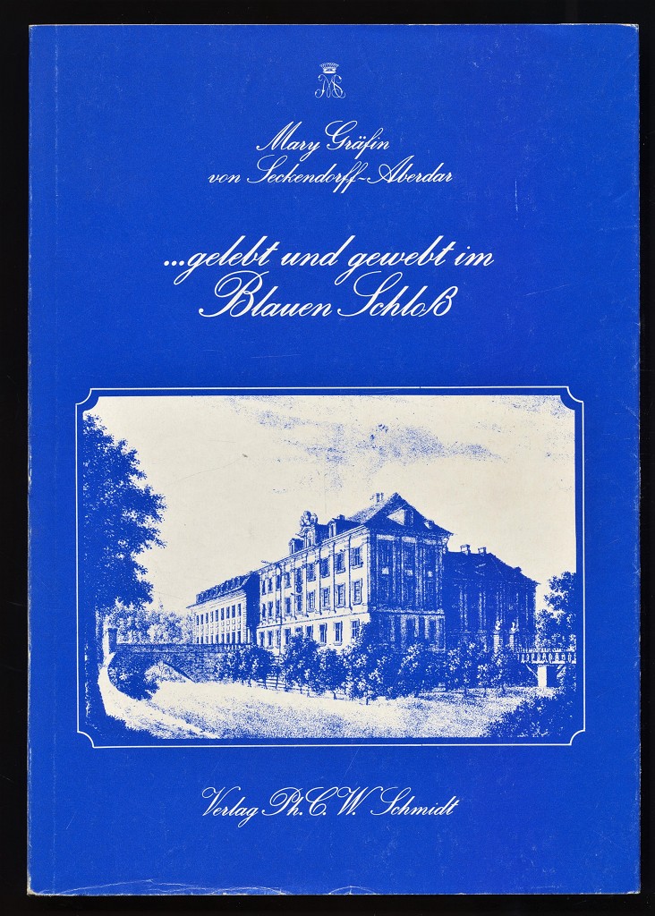 Seckendorff-Aberdar, Mary von:  Gelebt und gewebt im Blauen Schloss (1937 - 1979, verbrämt mit Zeitkolorit) 