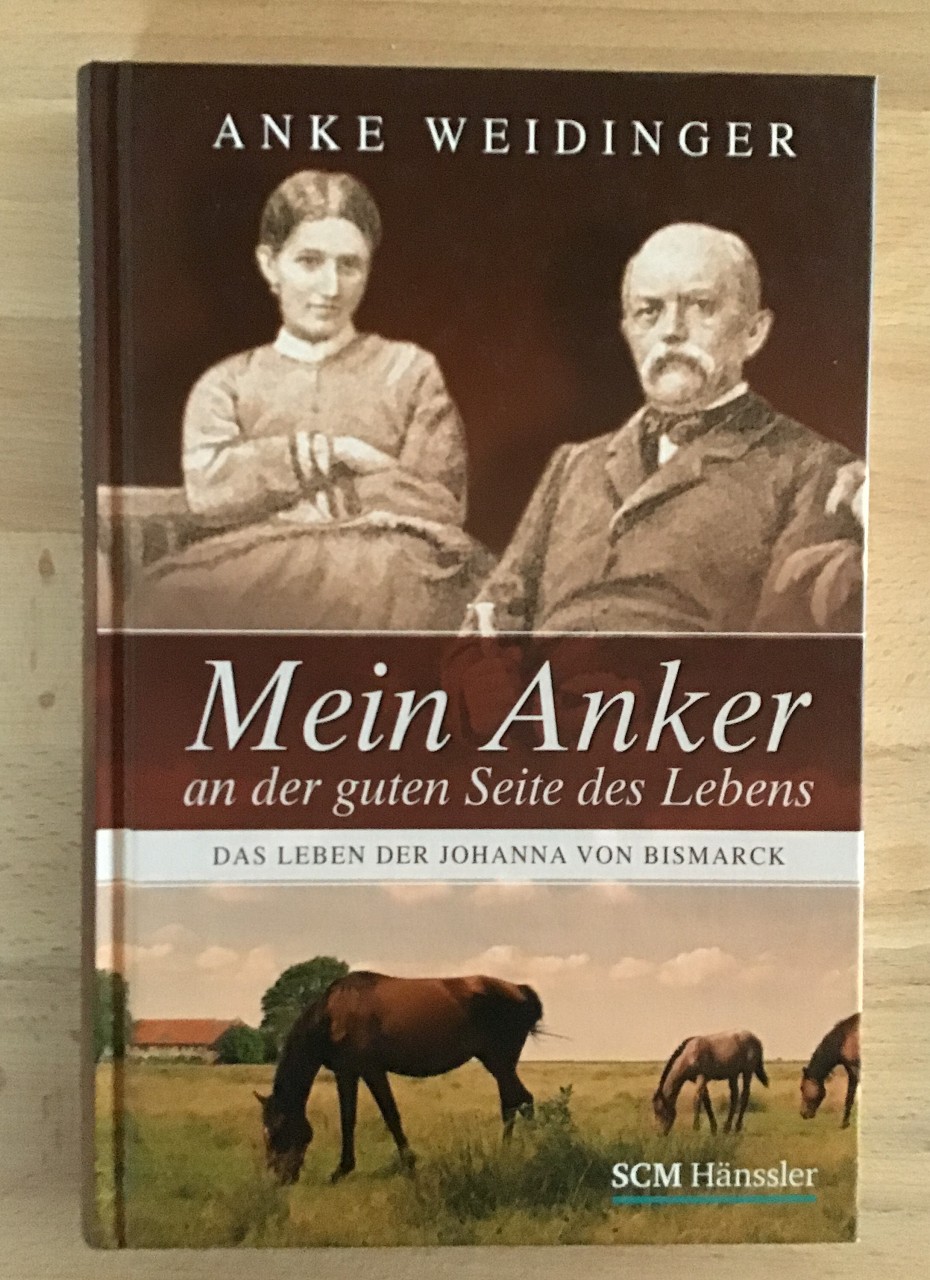 Mein Anker an der guten Seite des Lebens : Das Leben der Johanna von Bismarck.