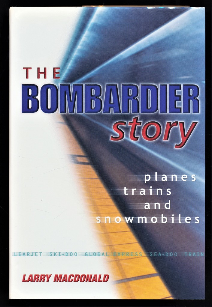 MacDonald, Larry:  The Bombardier Story : Planes, Trains, and Snowmobiles. 