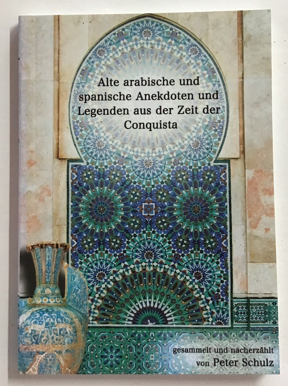 Alte arabische und spanische Anekdoten und Legenden aus der Zeit der Conquista.  1. Aufl. - Schulz, Peter (Herausgeber)