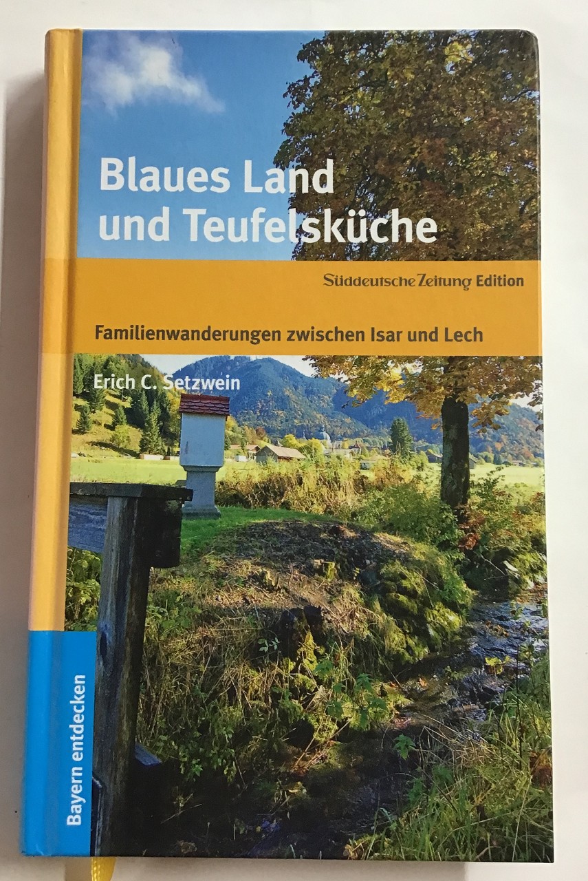Blaues Land und Teufelsküche : Familienwanderungen zwischen Isar und Lech. - Setzwein, Erich C.