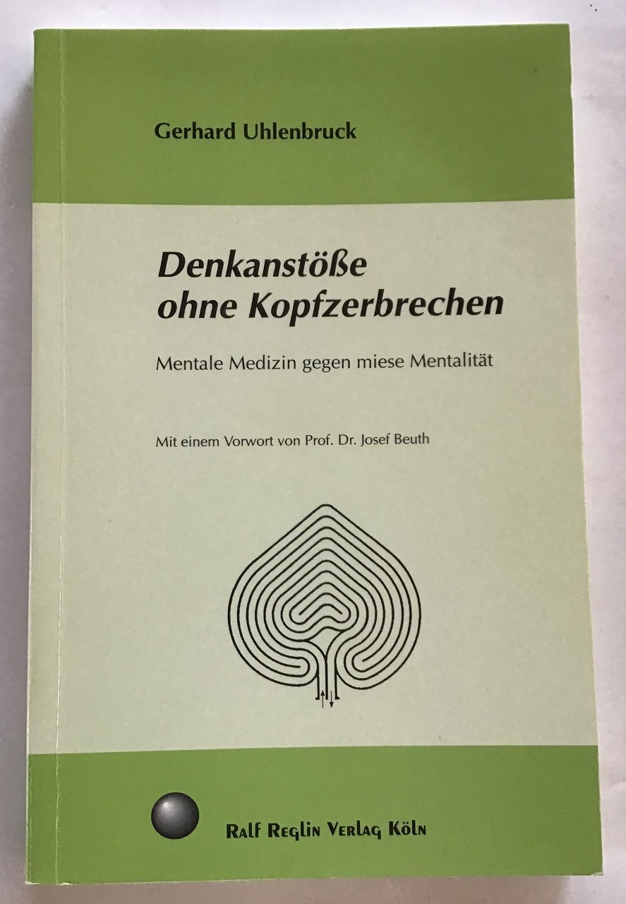 Denkanstöße ohne Kopfzerbrechen : Mentale Medizin gegen miese Mentalität.  1. Aufl. - Uhlenbruck, Gerhard