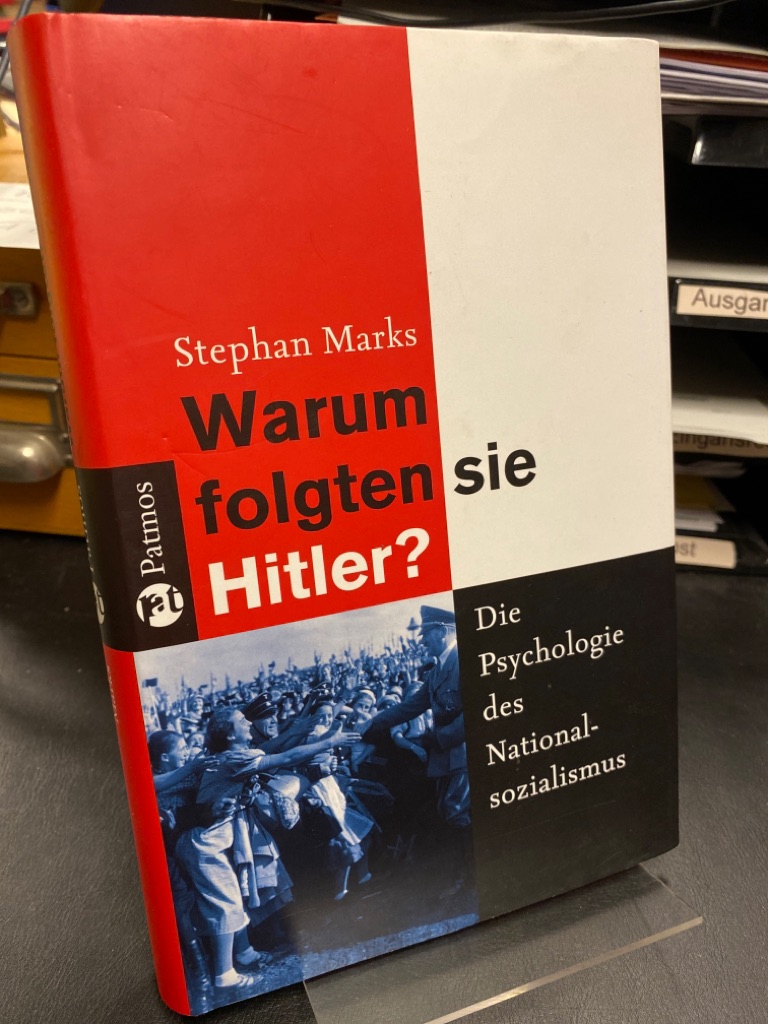 Warum folgten sie Hitler? Die Psychologie des Nationalsozialismus. Unter Mitarbeit von Heidi Mönnich-Marks. - Marks, Stephan
