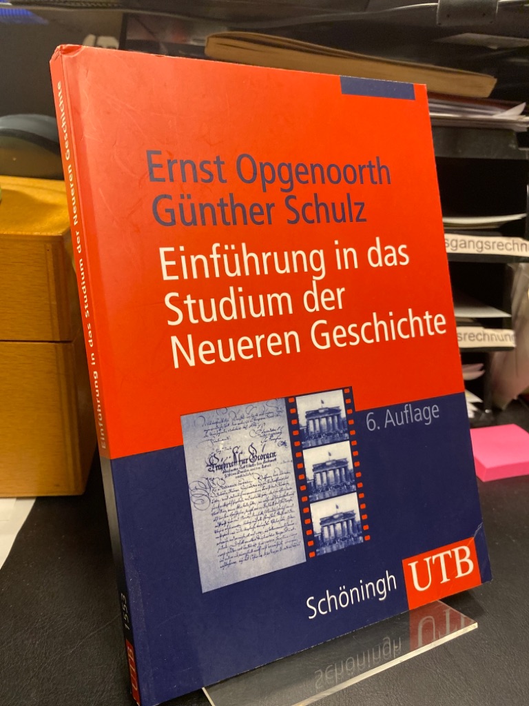 Einführung in das Studium der neueren Geschichte. (= UTB 1553). 6., grundlegend überarbeitete Auflage; - Opgenoorth, Ernst und Günther Schulz