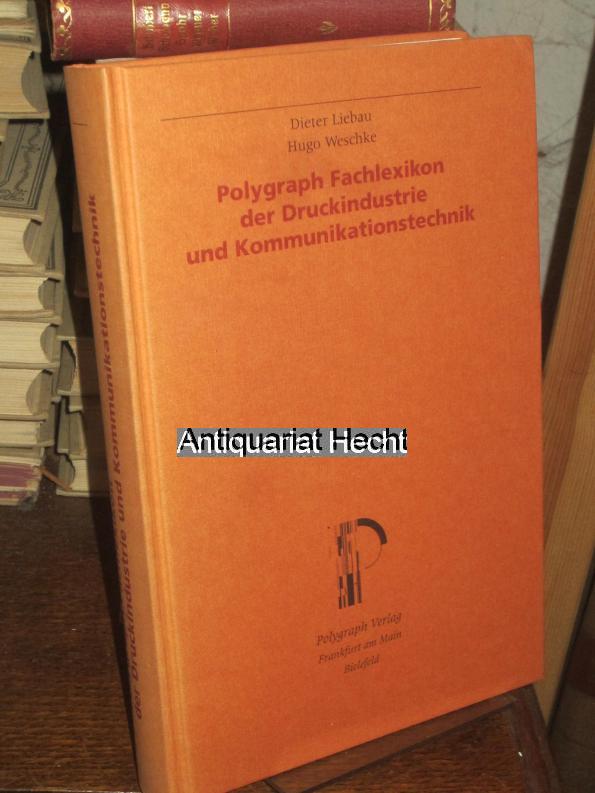 Polygraph Fachlexikon der Druckindustrie und Kommunikationstechnik. - Liebau, Dieter und Hugo Weschke