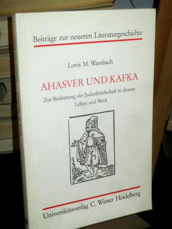 Ahasver und Kafka. Zur Bedeutung der Judenfeindschaft in dessen Leben und Werk. (= Beiträge zur neueren Literaturgeschichte ; Folge 3, Bd. 125). - Wambach, Lovis Maxim