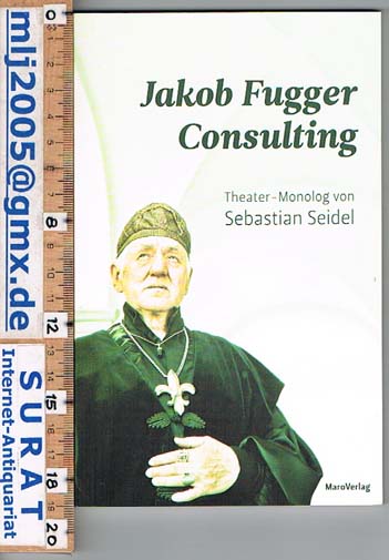 Jakob Fugger Consulting. Theater-Monolog. - Sebastian Seidel