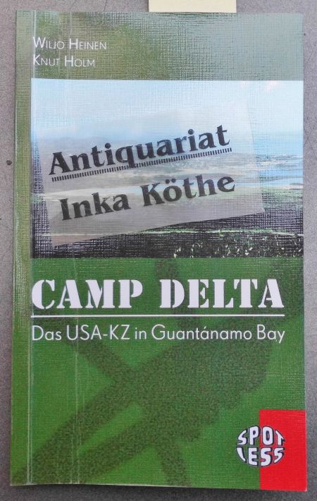 Camp Delta : das USA-KZ in Guantanamo Bay - Spotless ; Nr. 170 - - Heinen, Wiljo und Knut Holm