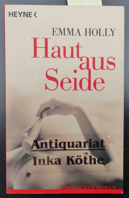 Haut aus Seide : Roman - Aus dem Amerikanischen von Ulrich Georg - Vollständige dteutsche Erstausgabe - - Holly, Emma und Ulrich Georg