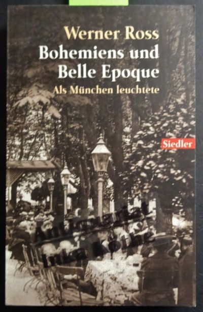 Bohemiens und Belle Epoque : als München leuchtete - Goldmann ; 75578 : Siedler - Vollst. Taschenbuchausgabe, 1. Auflage - - Ross, Werner