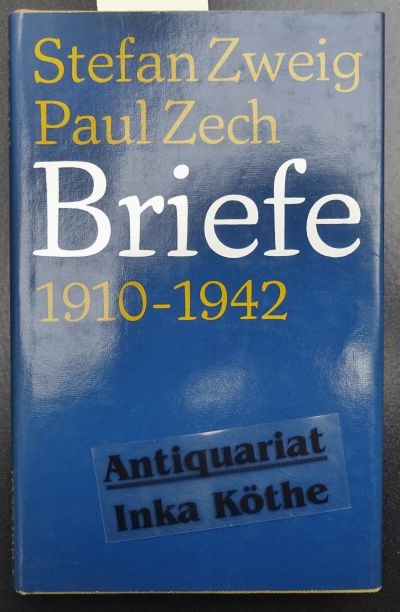 Stefan Zweig . Paul Zech : Briefe : 1910 - 1942 - herausgegeben von Donald G. Daviau - 2. erweiterte Auflage - - Zweig, Stefan und Paul Zech