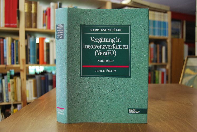 Vergütung in Insolvenzverfahren. Kommentar. Praxis kompetent 1. Aufl. - Haarmeyer, Hans, Wolfgang Wutzke und Karsten Förster
