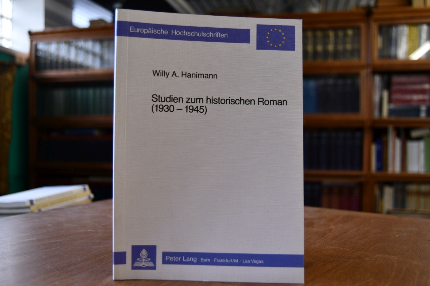 Studien zum historischen Roman (1939 - 1945). Europäische Hochschulschriften / Reihe 1 / Deutsche Sprache und Literatur Bd. 397 - Hanimann, Willy A.