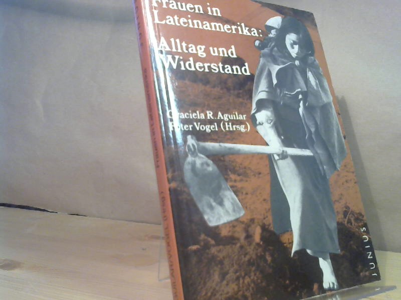 Frauen in Lateinamerika: Alltag und Widerstand. - Aguilar, Graciela R. und Peter Vogel (Hrsg.)