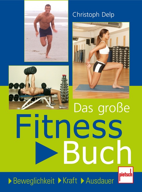 Das große Fitnessbuch: Beweglichkeit. Kraft. Ausdauer - Delp, Christoph