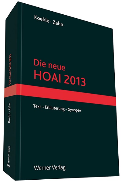 Die neue HOAI 2013: Text - Erläuterung - Synopse - Koeble, Wolfgang und Alexander Zahn