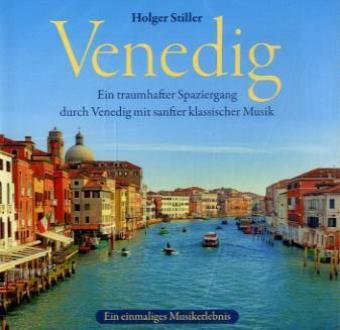 Venedig: Ein traumhafter Spaziergang durch Venedig mit sanfter klassischer Musik (Audio-CD)