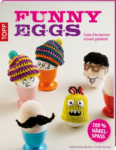Funny Eggs: Coole Eierwärmer schnell gehäkelt - Hetty, Eveline und Esther Konrad