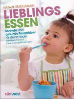 Lieblingsessen: Schnelle und gesunde Rezeptideen für kleine Kinder; Mit einem Vorwort von Ingeborg Stadelmann - Stadelmann, Natalie
