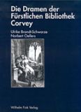 Die Dramen der Fürstlichen Bibliothek Corvey 1805-1832 - Brandt-Schwarze, Ulrike und Norbert Oellers