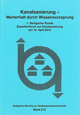 Kanalsanierung - Werterhalt durch Wissensvorsprung 3. Stuttgarter Runde Expertenforum zur Kanalsanierung am 18. April 2013 - Steinmetz, Heidrun