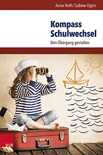 Kompass Schulwechsel Den Übergang gestalten - Roth, Anne und Sabine Ogrin