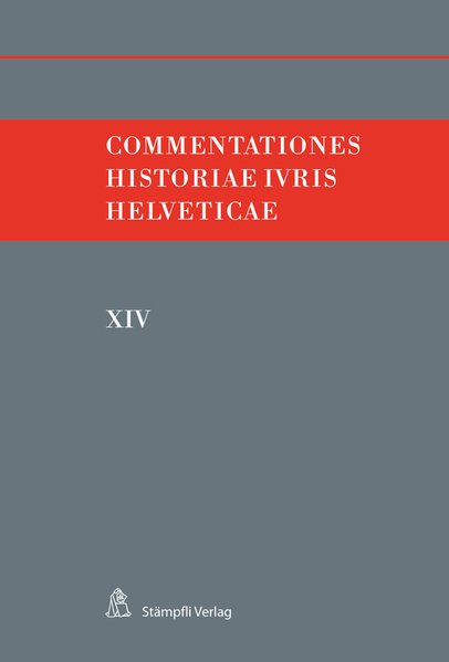 Commentationes Historiae Iuris Helveticae XIV - Hafner, Felix, Andreas Kley und Victor Monnier