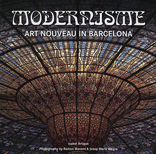 Modernismo (Architecture) Art Nouveau in Barcelona - Artigas, Isabel
