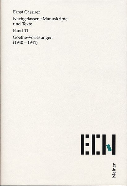 Nachgelassene Manuskripte und Texte / Goethe Vorlesungen (1940-1941) - Krois, John M und Ernst Cassirer