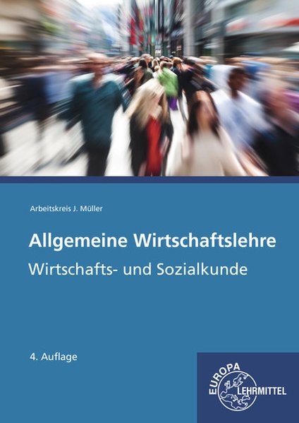 Allgemeine Wirtschaftslehre: Wirtschafts- und Sozialkunde - Felsch, Stefan, Raimund Frühbauer und Johannes Krohn