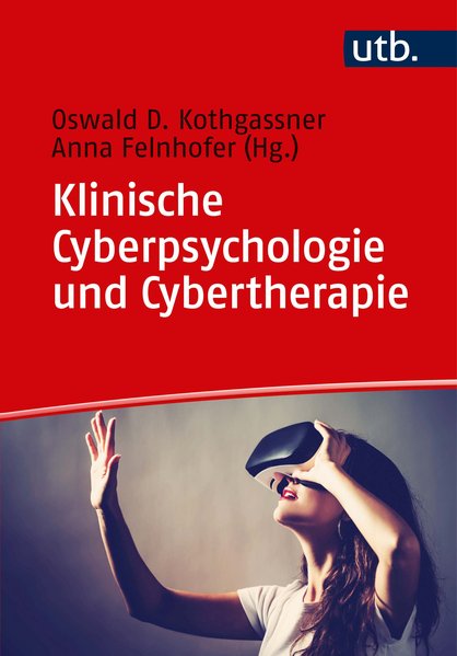 Klinische Cyberpsychologie und Cybertherapie - Kothgassner, Oswald David und Anna Felnhofer