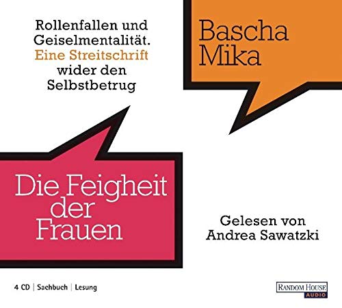 Die Feigheit der Frauen [Hörbuch/Audio-CD] Rollenfallen und Geiselmentalität. Eine Streitschrift wider den Selbstbetrug. - Mika, Bascha