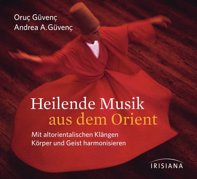 Heilende Musik aus dem Orient CD [Hörbuch/Audio-CD] Mit altorientalischen Klängen Körper und Geist harmonisieren - Güvenç, Oruç und Andrea Azize Güvenç