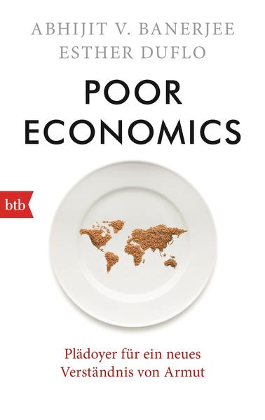 Poor Economics - Plädoyer für ein neues Verständnis von Armut - Banerjee, Abhijit V., Esther Duflo und Susanne Warmuth