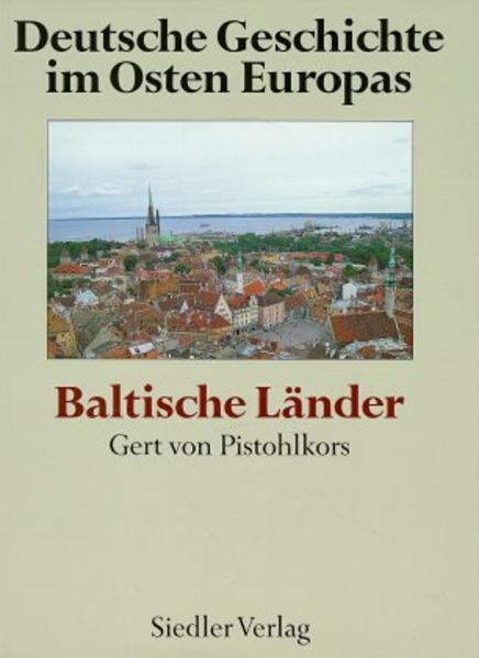 Deutsche Geschichte im Osten Europas: Baltische Länder - Pistohlkors, Gert von
