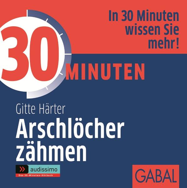 30 Minuten Arschlöcher zähmen [Hörbuch/Audio-CD] - Härter, Gitte, Gisa Bergmann und Gilles Karolyi