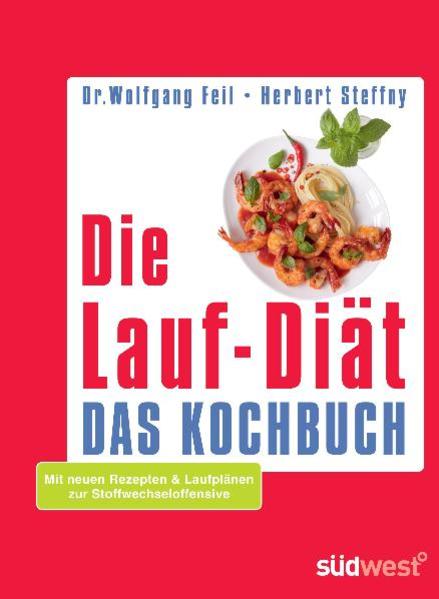 Die Lauf-Diät - Das Kochbuch Mit neuen Rezepten & Laufplänen zur Stoffwechseloffensive - Feil, Wolfgang und Herbert Steffny