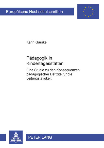 Pädagogik in Kindertagesstätten Eine Studie zu den Konsequenzen pädagogischer Defizite für die Leitungstätigkeit - Garske, Karin