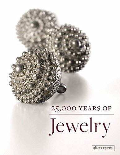 25,000 Years of Jewelry - Eichhorn-Johannsen, Maren, Adelheid Rasche and Svenia Schneider