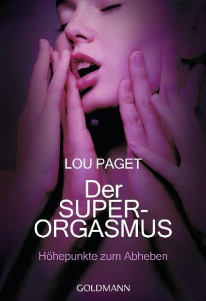 Der Super-Orgasmus Höhepunkte zum Abheben - - Paget, Lou