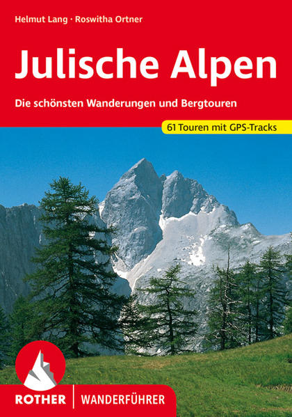 Julische Alpen. 61 Touren mit GPS-Tracks Die schönsten Wanderungen und Bergtouren - Lang, Helmut und Roswitha Ortner