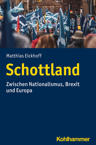 Schottland Zwischen Nationalismus, Brexit und Europa - Eickhoff, Matthias