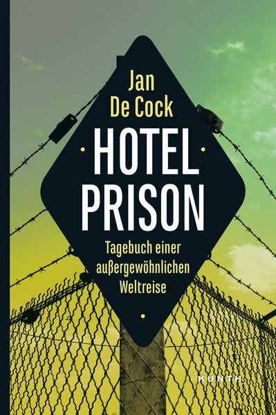 Hotel Prison Tagebuch einer außergewöhnlichen Weltreise - Cock, Jan de