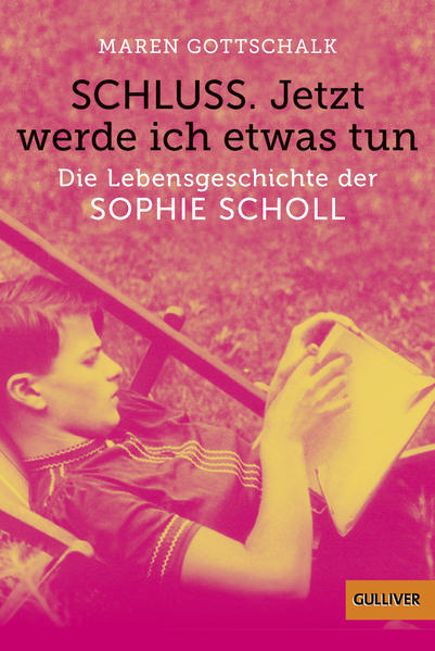 Schluss. Jetzt werde ich etwas tun Die Lebensgeschichte der Sophie Scholl - Gottschalk, Maren
