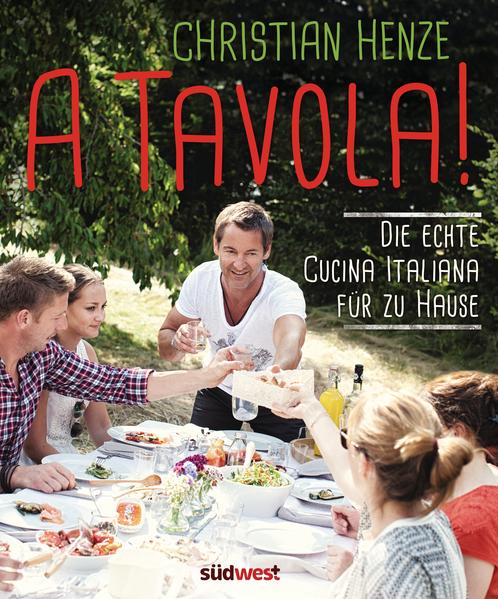 A Tavola! Die echte Cucina Italiana für zu Hause - Henze, Christian