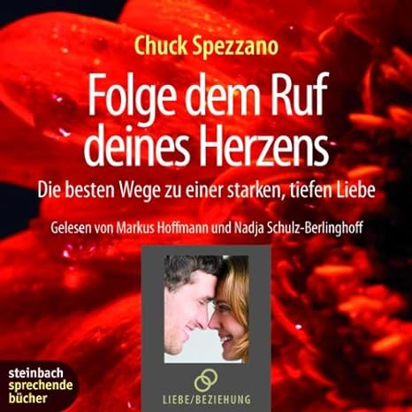 Folge dem Ruf deines Herzens [Hörbuch/Audio-CD] Ungekürzte Lesung - Spezzano, Chuck, Markus Hoffmann und Nadja Schulz-Berlinghoff