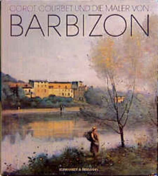 Corot, Courbet und die Maler von Barbizon Les Amis de la Nature - Clarke, Michael, R Dorn und J Hauck