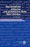 Das Verhältnis ethischer und ästhetischer Rede über Literatur: Eine historische Diskursanalyse - Gerigk, Anja