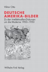 Deutsche Amerika-Bilder. Zu den Intellektuellen-Diskursen um die Moderne 1900-1950 - Otto, Viktor